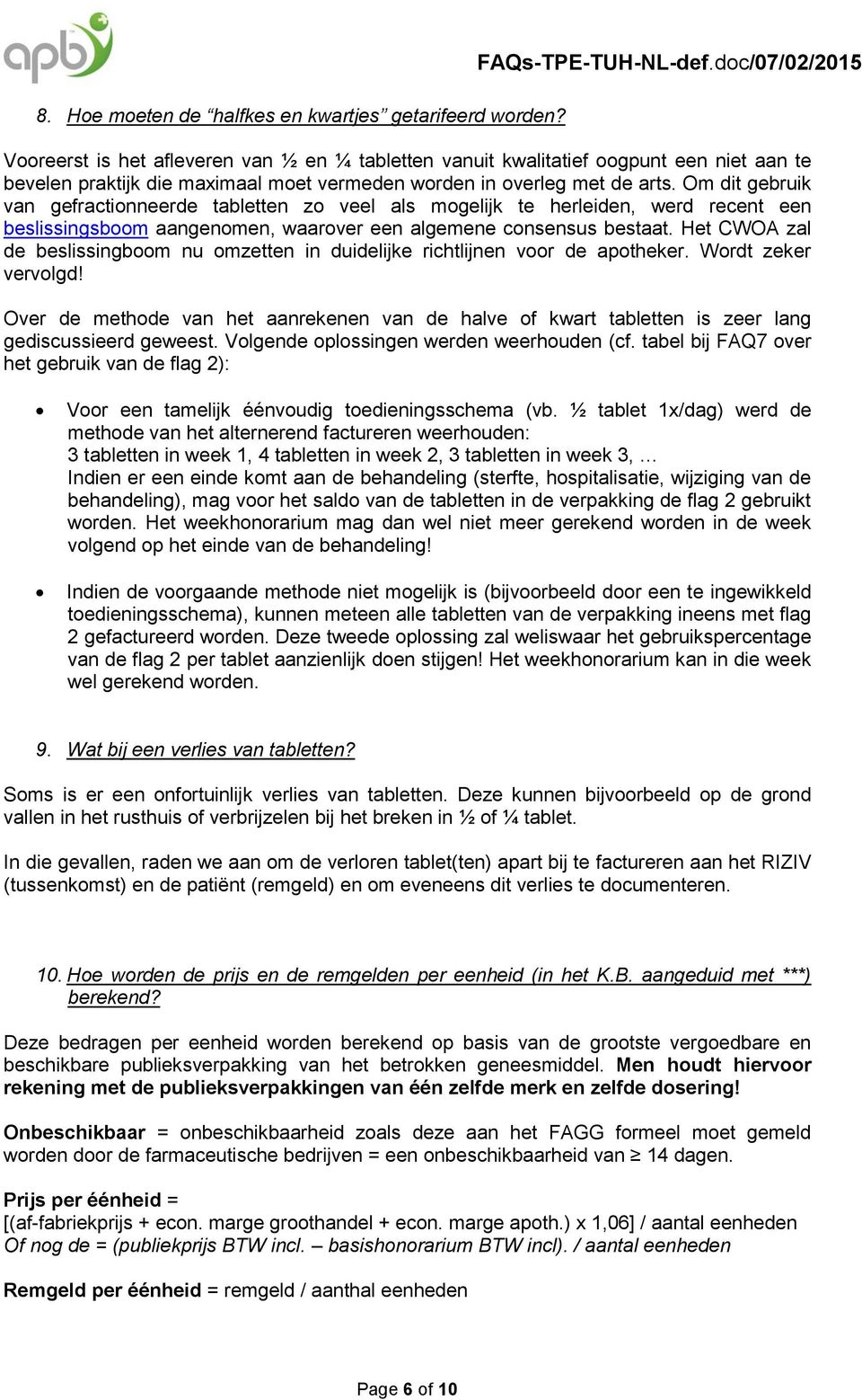 Om dit gebruik van gefractionneerde tabletten zo veel als mogelijk te herleiden, werd recent een beslissingsboom aangenomen, waarover een algemene consensus bestaat.