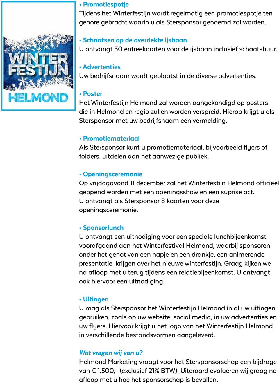 Poster Het Winterfestijn Helmond zal worden aangekondigd op posters die in Helmond en regio zullen worden verspreid. Hierop krijgt u als Stersponsor met uw bedrijfsnaam een vermelding.