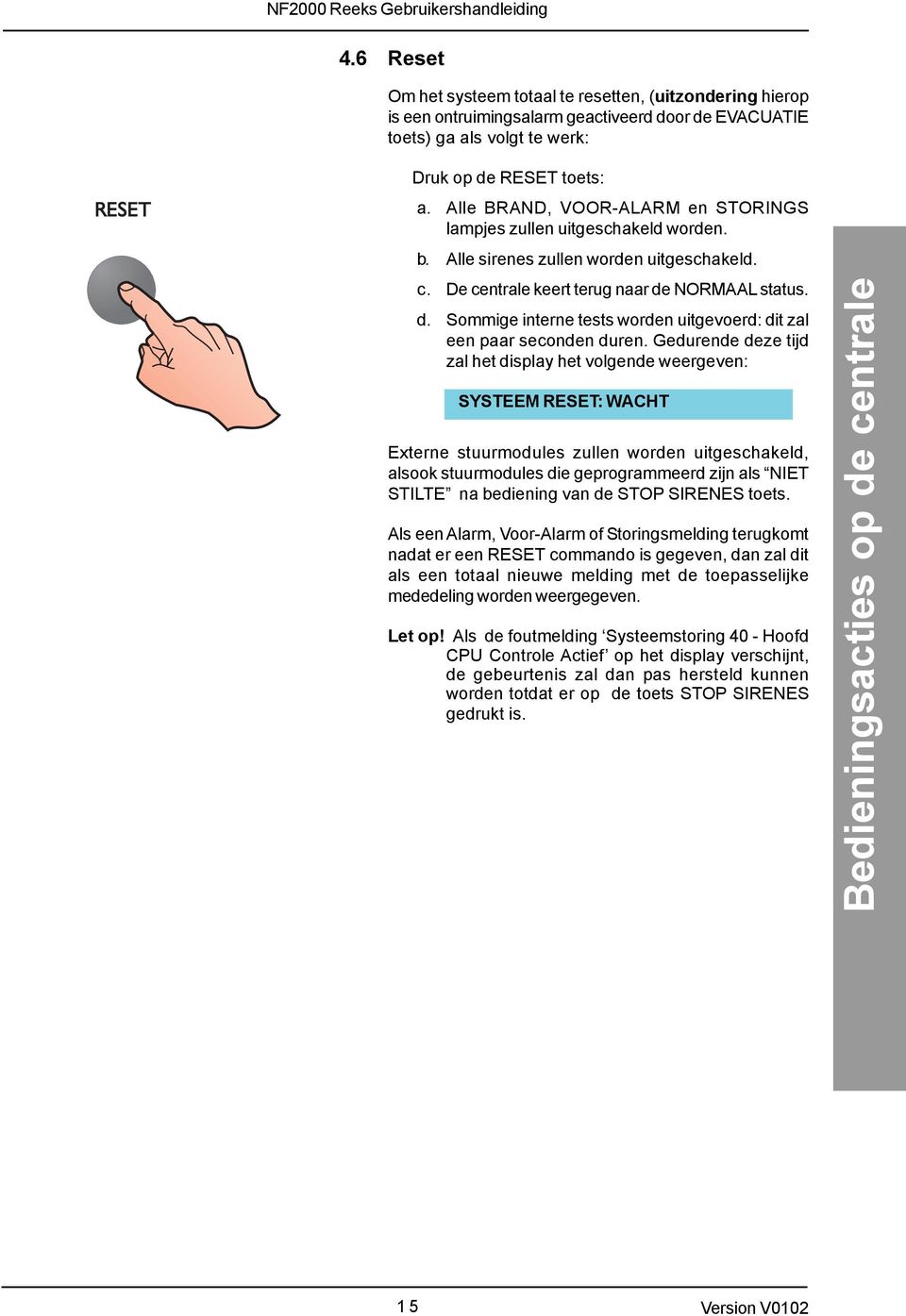 NORMAAL status. d. Sommige interne tests worden uitgevoerd: dit zal een paar seconden duren.