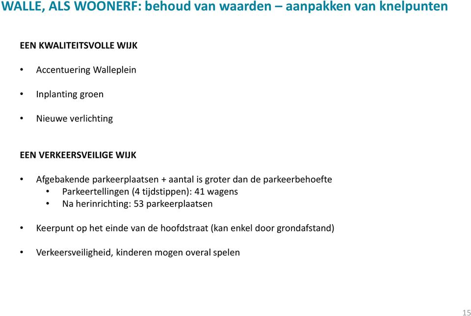 groter dan de parkeerbehoefte Parkeertellingen (4 tijdstippen): 41 wagens Na herinrichting: 53 parkeerplaatsen