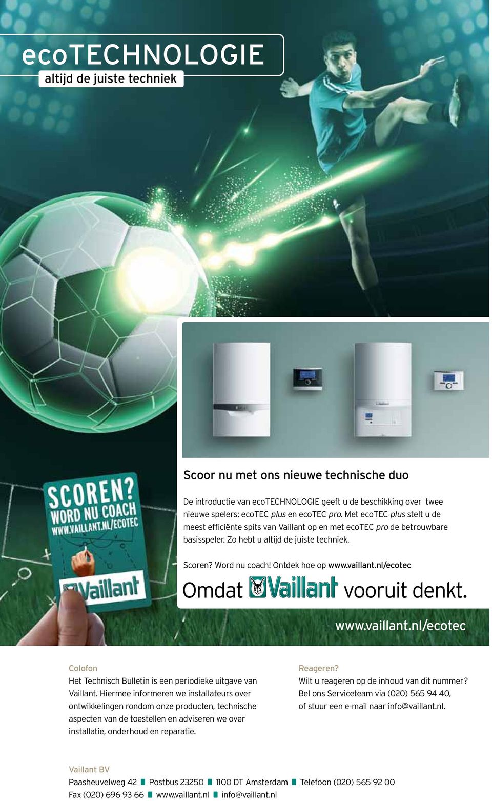 Met ecotec plus meest efficiënte spits van Vaillant op en met ecotec pro de betrouwbare stelt u de meest efficiënte spits van Vaillant op en met ecotec pro basisspeler.