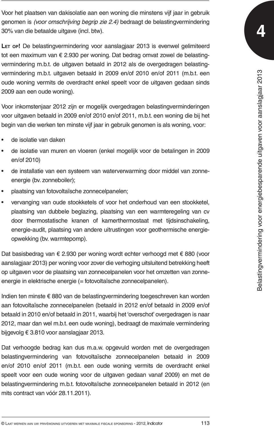 b.t. uitgaven betaald in 2009 en/of 2010 en/of 2011 (m.b.t. een oude woning vermits de overdracht enkel speelt voor de uitgaven gedaan sinds 2009 aan een oude woning).