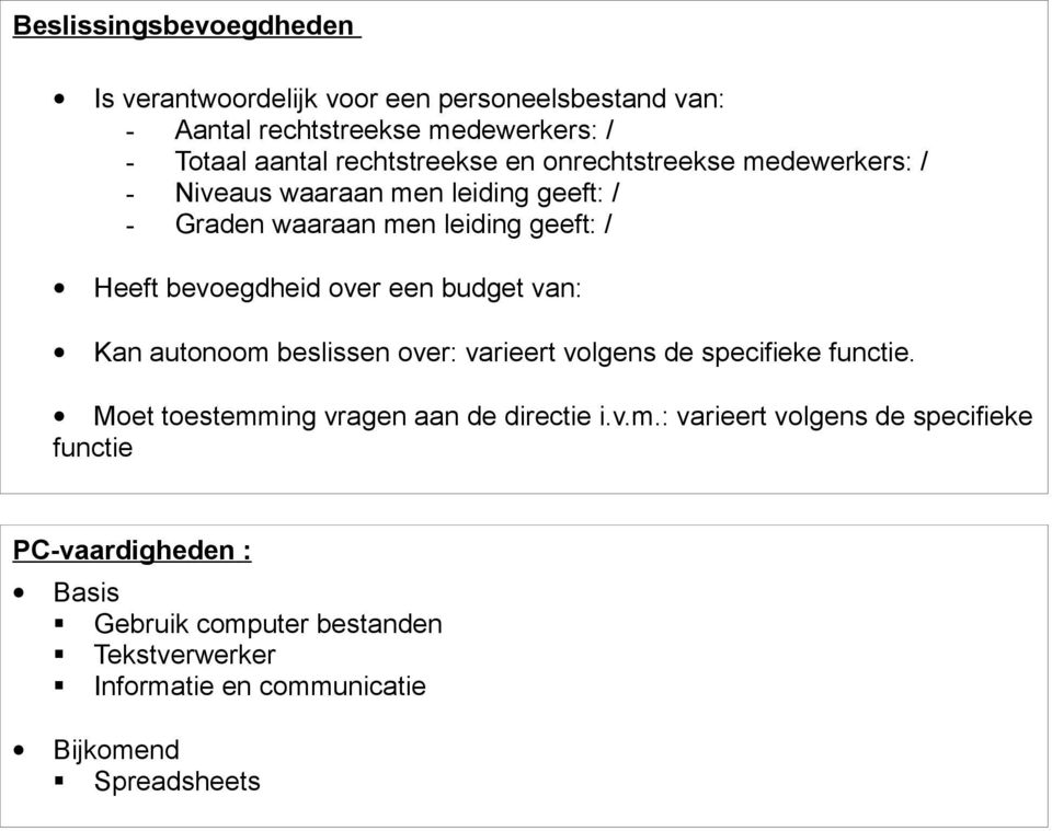 bevoegdheid over een budget van: Kan autonoom beslissen over: varieert volgens de specifieke functie.