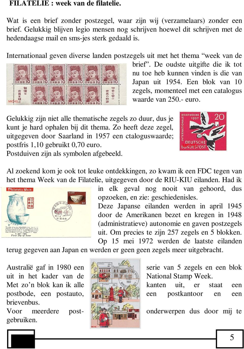 Internationaal geven diverse landen postzegels uit met het thema week van de brief. De oudste uitgifte die ik tot nu toe heb kunnen vinden is die van Japan uit 1954.
