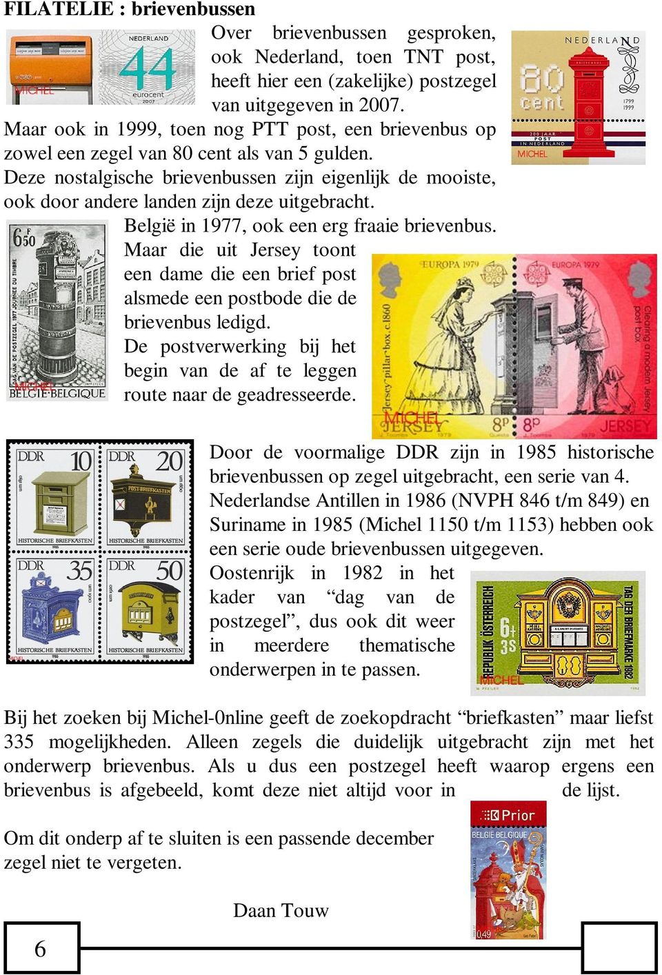 Deze nostalgische brievenbussen zijn eigenlijk de mooiste, ook door andere landen zijn deze uitgebracht. België in 1977, ook een erg fraaie brievenbus.