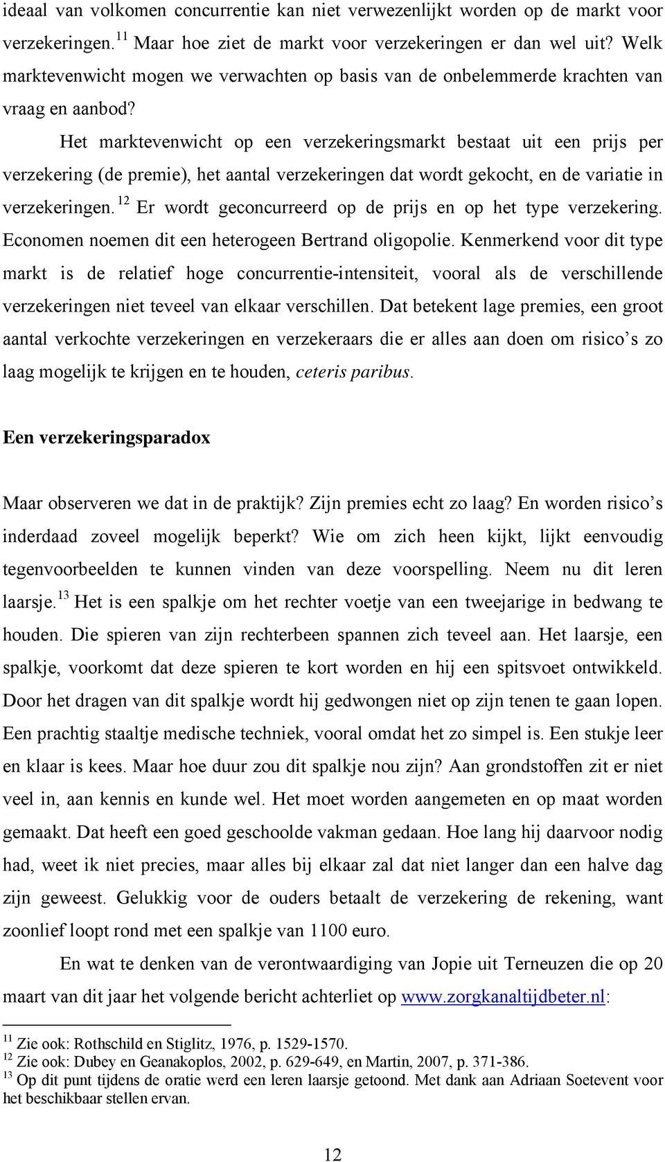 Het marktevenwicht op een verzekeringsmarkt bestaat uit een prijs per verzekering (de premie), het aantal verzekeringen dat wordt gekocht, en de variatie in verzekeringen.