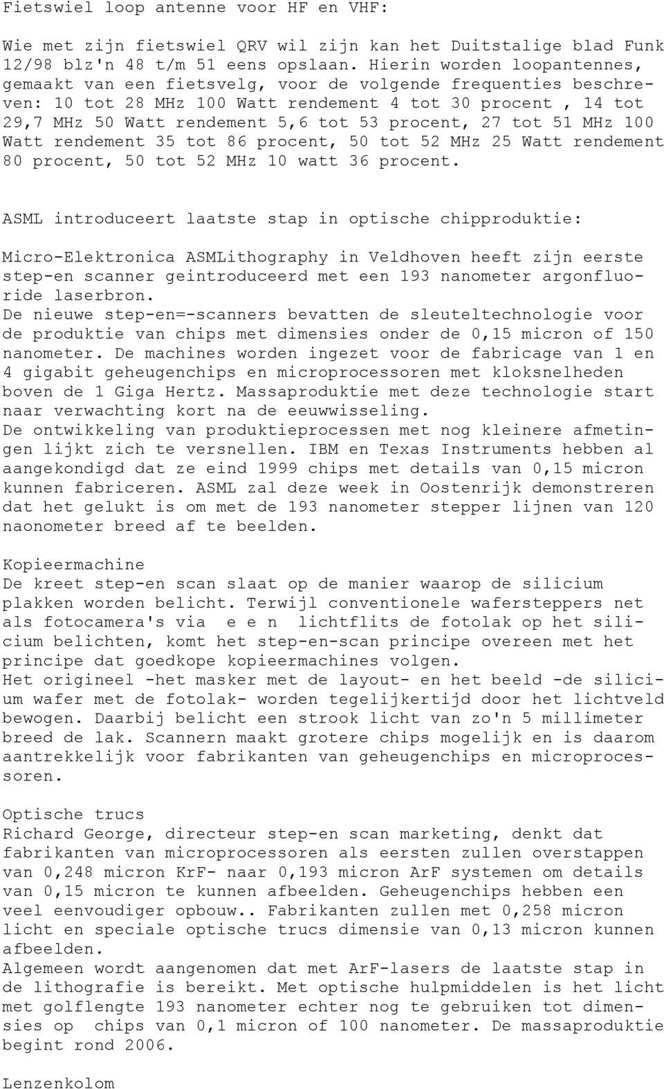 procent, 27 tot 51 MHz 100 Watt rendement 35 tot 86 procent, 50 tot 52 MHz 25 Watt rendement 80 procent, 50 tot 52 MHz 10 watt 36 procent.