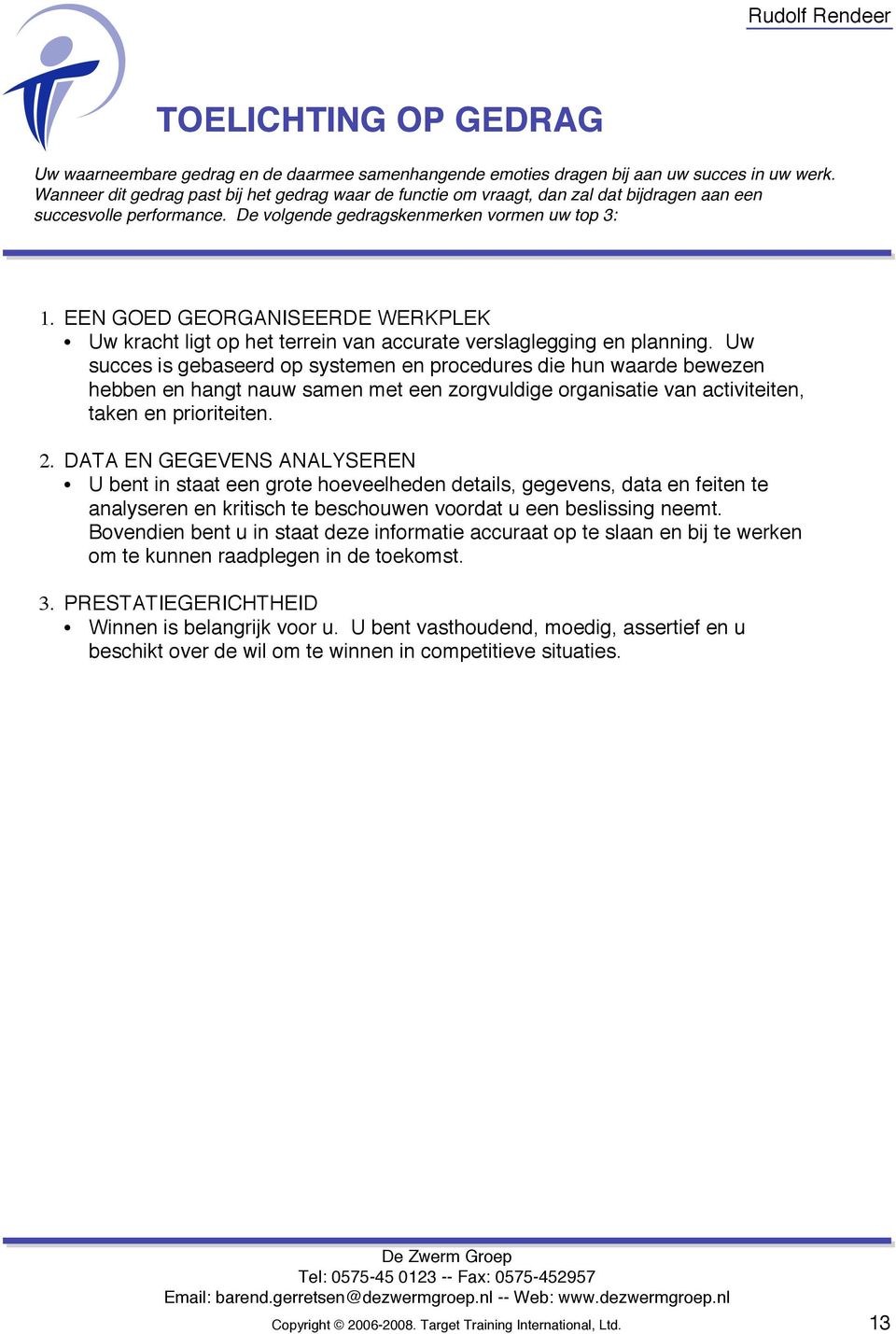 EEN GOED GEORGANISEERDE WERKPLEK Uw kracht ligt op het terrein van accurate verslaglegging en planning.