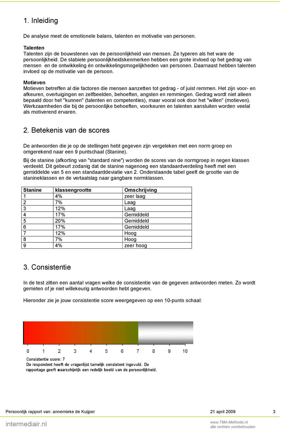 Daarnaast hebben talenten invloed op de motivatie van de persoon. Motieven Motieven betreffen al die factoren die mensen aanzetten tot gedrag - of juist remmen.