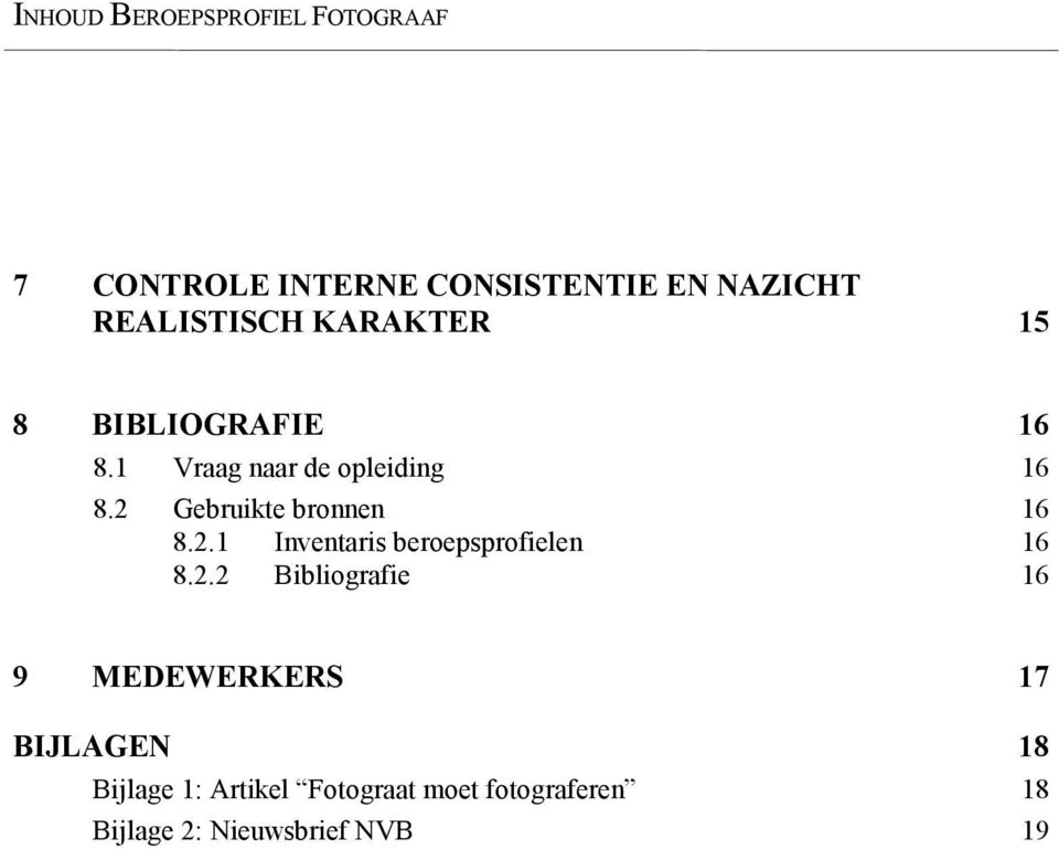 2 Gebruikte bronnen 16 8.2.1 Inventaris beroepsprofielen 16 8.2.2 Bibliografie 16 9