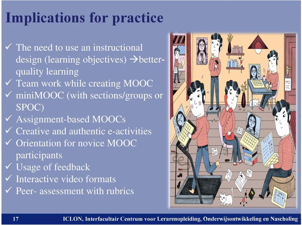 Orientation for novice MOOC participants Usage of feedback Interactive video formats Peer- assessment with rubrics 17 ICLON,