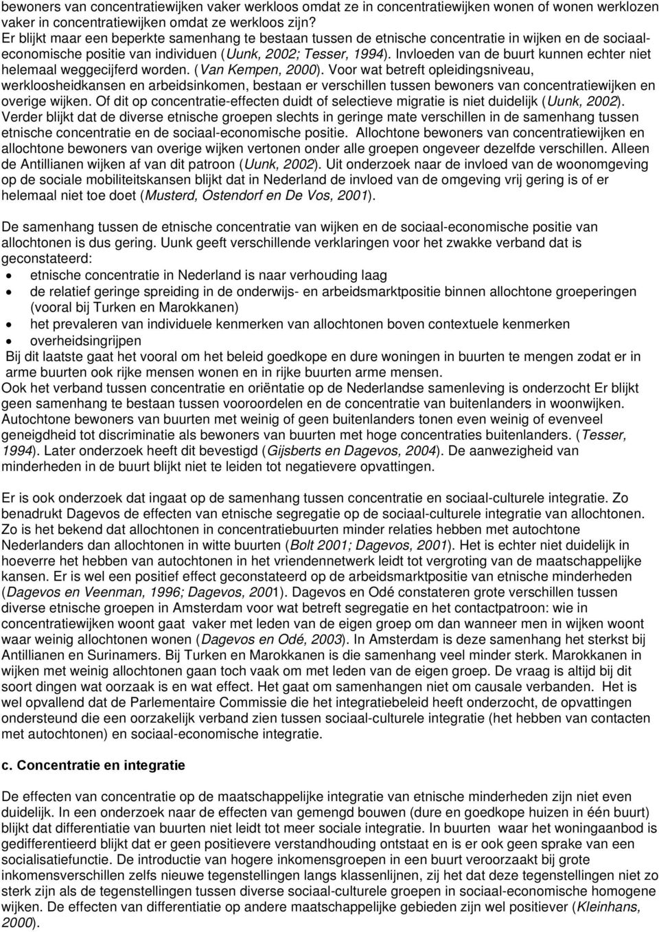 Invloeden van de buurt kunnen echter niet helemaal weggecijferd worden. (Van Kempen, 2000).