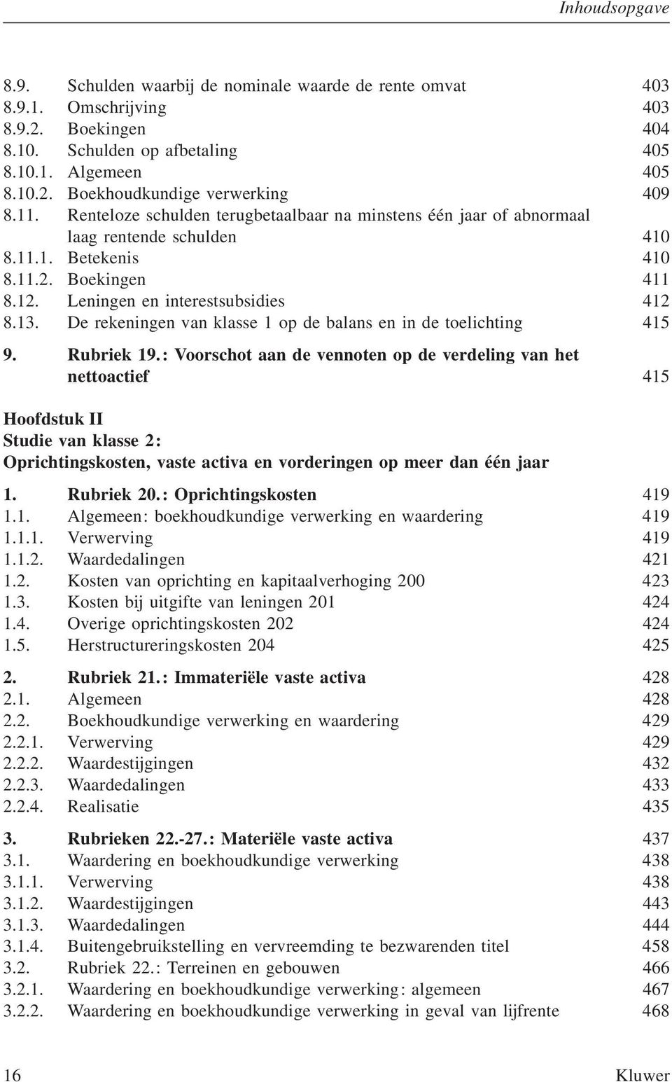 De rekeningen van klasse 1 op de balans en in de toelichting 415 9. Rubriek 19.