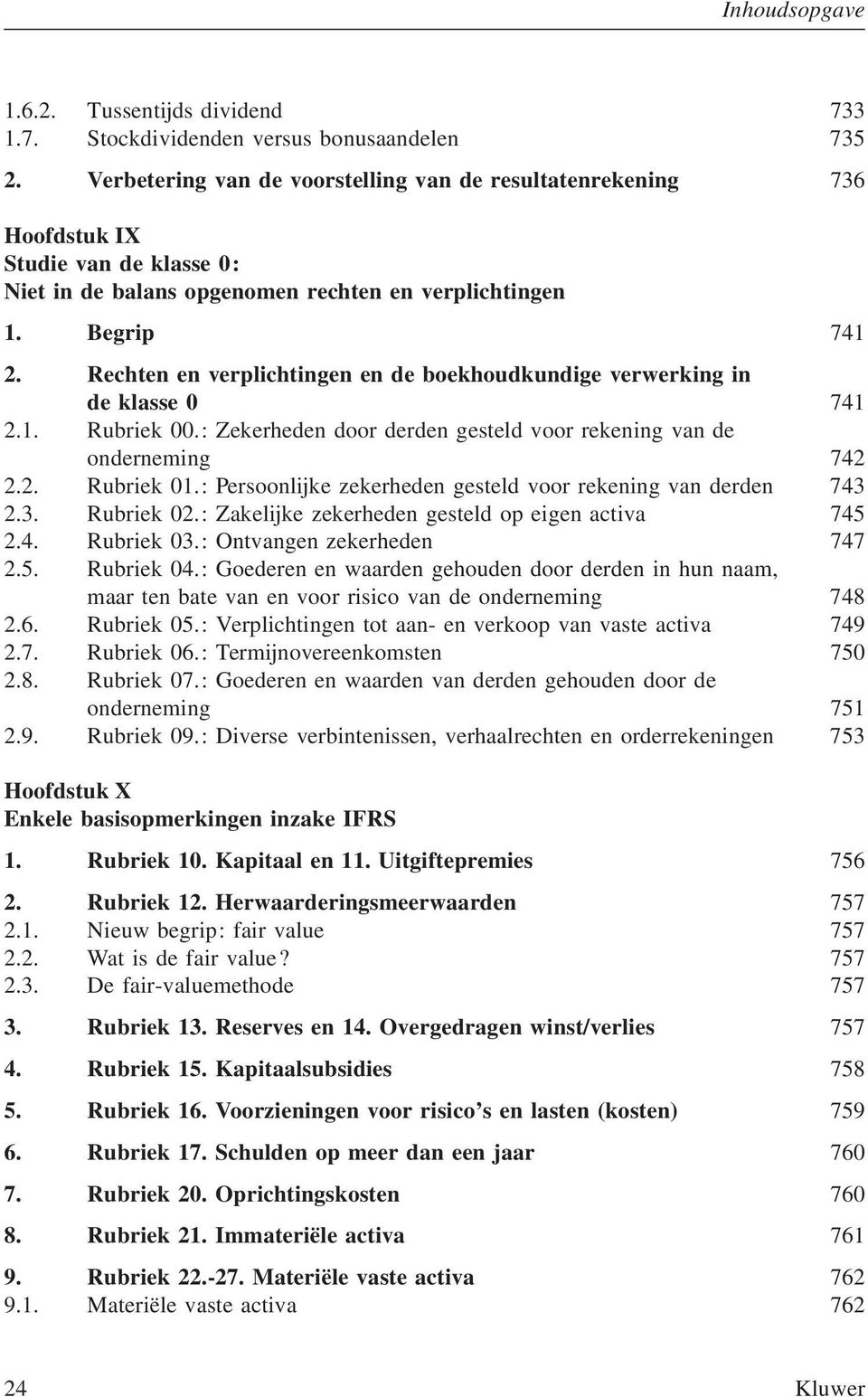 Rechten en verplichtingen en de boekhoudkundige verwerking in de klasse 0 741 2.1. Rubriek 00.: Zekerheden door derden gesteld voor rekening van de onderneming 742 2.2. Rubriek 01.