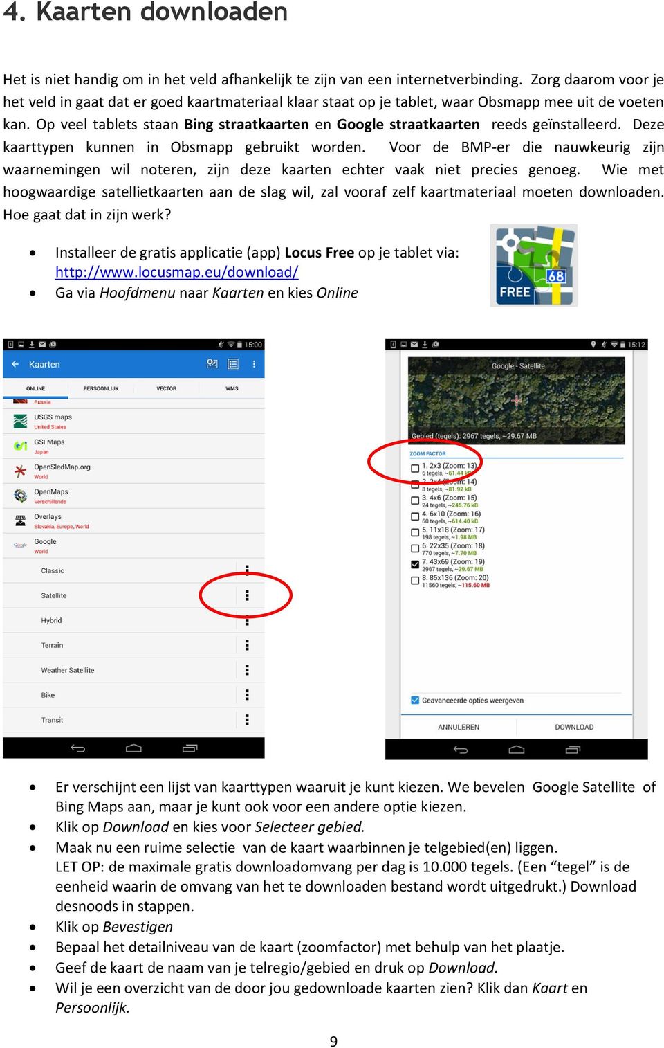 Op veel tablets staan Bing straatkaarten en Google straatkaarten reeds geïnstalleerd. Deze kaarttypen kunnen in Obsmapp gebruikt worden.