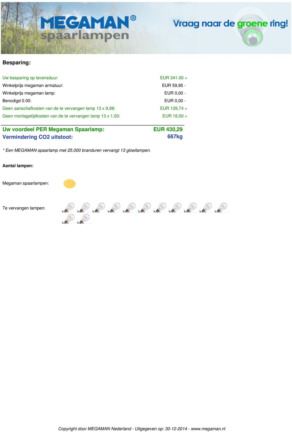 00: EUR 0,00 - Geen aanschafkosten van de te vervangen lamp 13 x 9,98: Geen montagetijdkosten van de te vervangen lamp 13 x