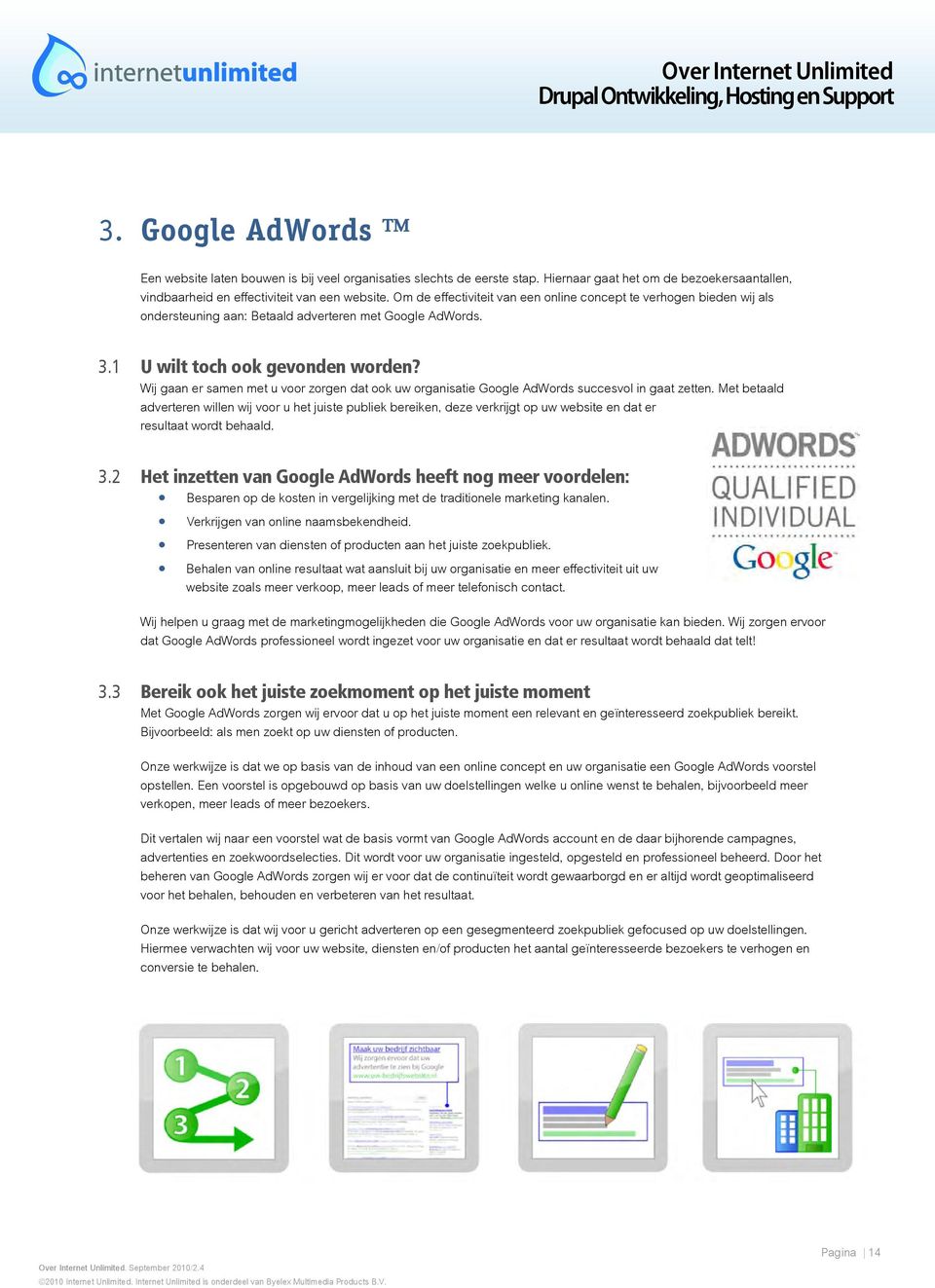 Wij gaan er samen met u voor zorgen dat ook uw organisatie Google AdWords succesvol in gaat zetten.