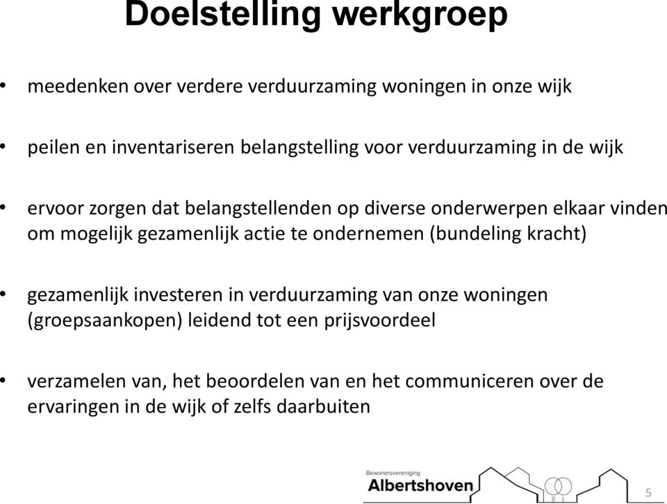 gezamenlijk actie te ondernemen (bundeling kracht) gezamenlijk investeren in verduurzaming van onze woningen