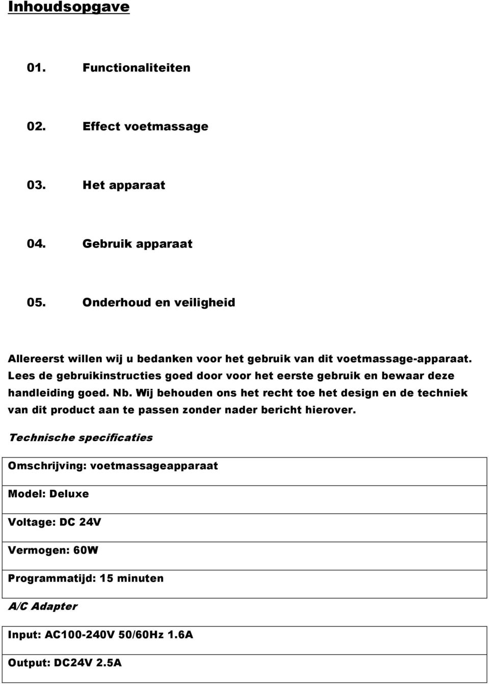 Lees de gebruikinstructies goed door voor het eerste gebruik en bewaar deze handleiding goed. Nb.