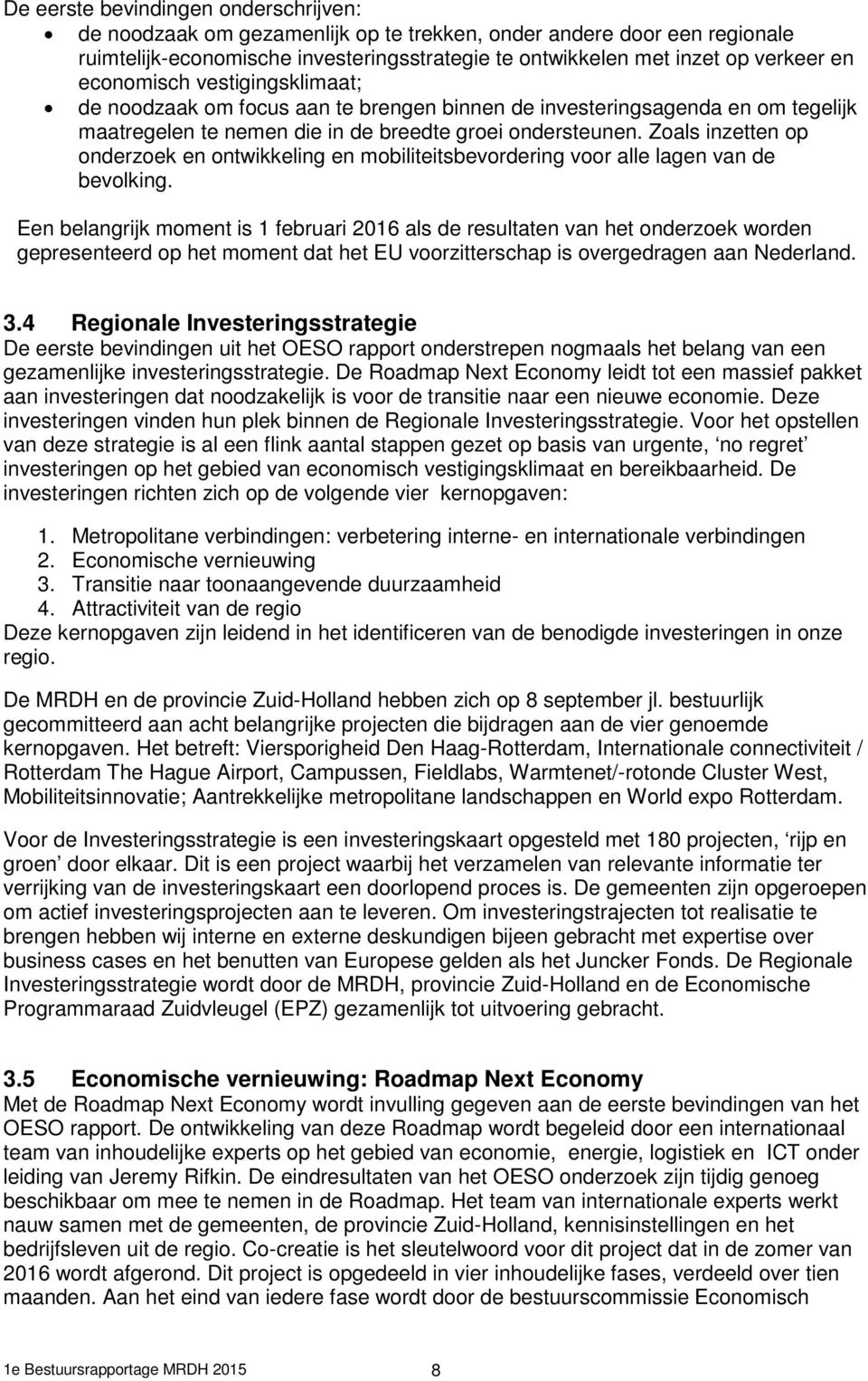 Zoals inzetten op onderzoek en ontwikkeling en mobiliteitsbevordering voor alle lagen van de bevolking.