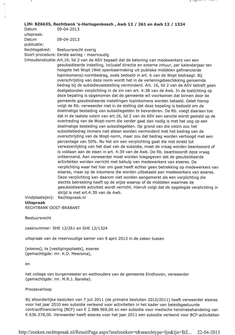 16, lid 2 van de ASV bepaalt dat de beloning van medewerkers van een gesubsidieerde instelling, inclusief directie en externe inhuur, per kalenderjaar ten hoogste het Wopt (Wet openbaarmaking uit