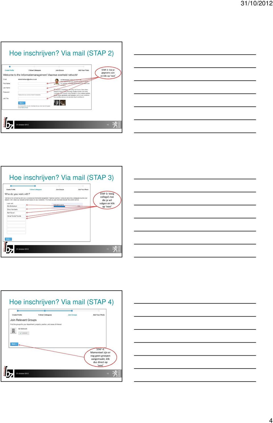 mail (STAP 3) STAP 3: Voeg collega s toe die je wil volgen en klik op next 31 oktober