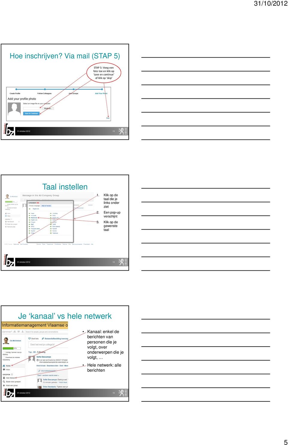 13 Taal instellen 1. Klik op de taal die je links onder ziet 2. Een pop-up verschijnt 3.