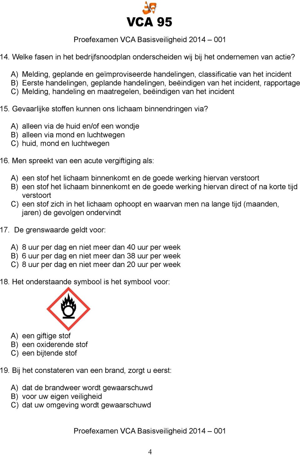 maatregelen, beëindigen van het incident 15. Gevaarlijke stoffen kunnen ons lichaam binnendringen via?