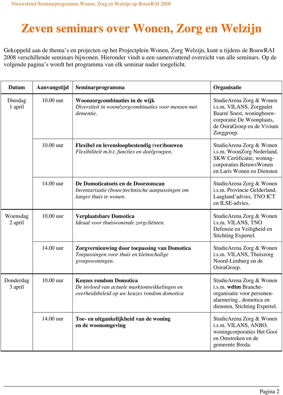 Datum Aanvangstijd Seminarprogramma Organisatie Dinsdag 1 april Woensdag 2 april Donderdag 3 april 10.