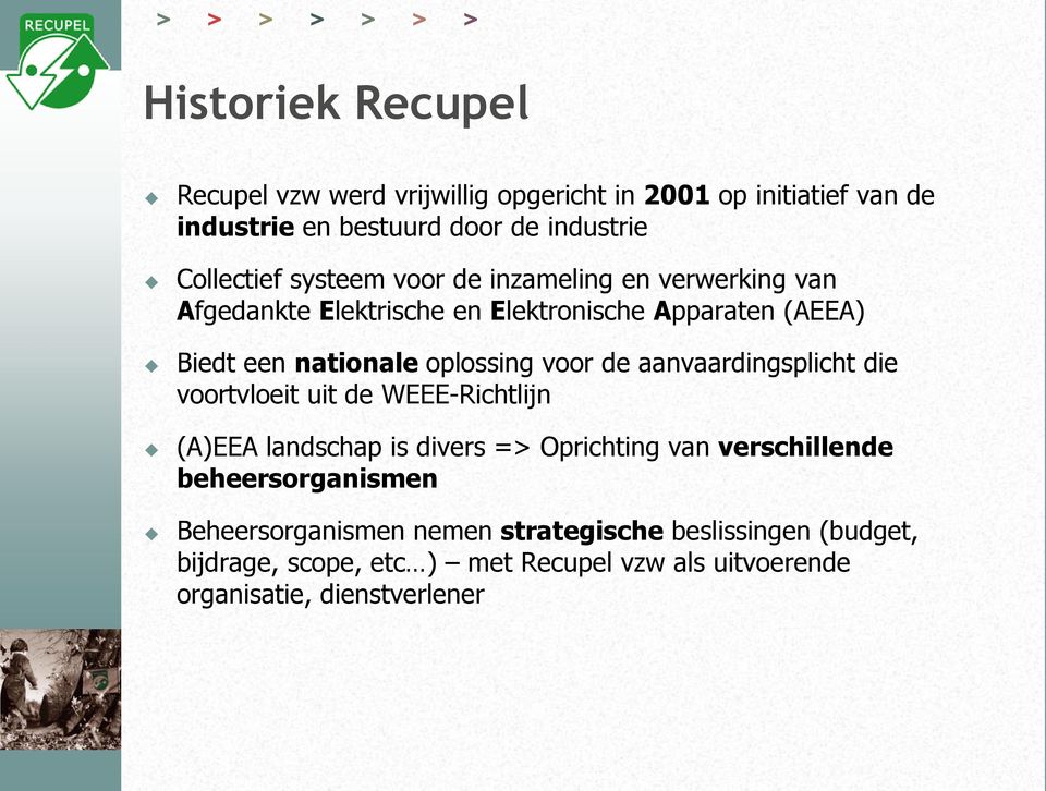 de aanvaardingsplicht die voortvloeit uit de WEEE-Richtlijn (A)EEA landschap is divers = Oprichting van verschillende beheersorganismen