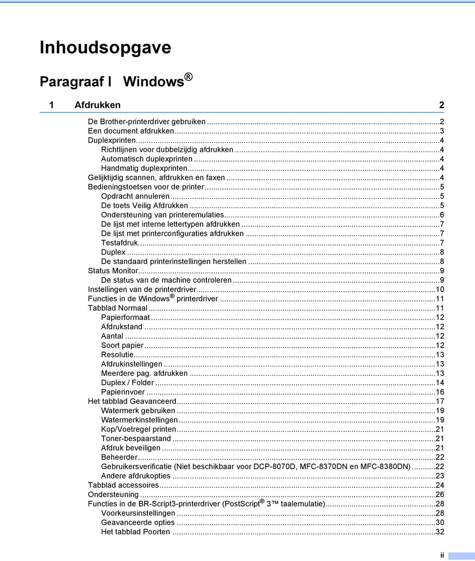 ..5 Ondersteuning van printeremulaties...6 De lijst met interne lettertypen afdrukken...7 De lijst met printerconfiguraties afdrukken...7 Testafdruk...7 Duplex.