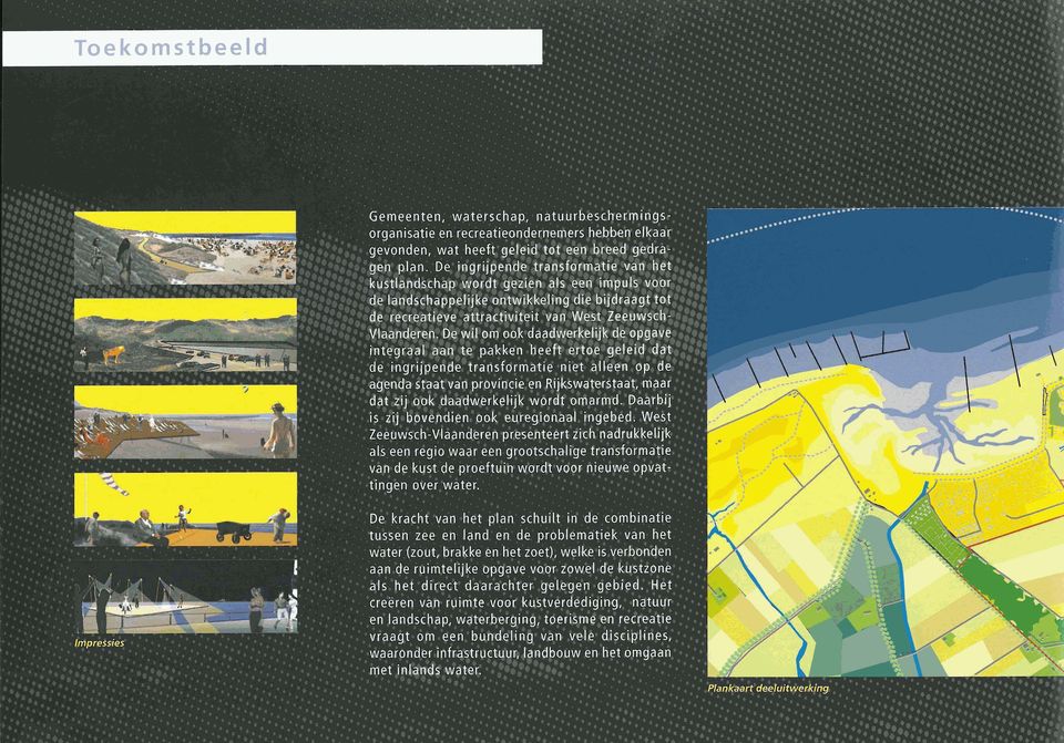 De wil om ook daadwerkelijk de opgave integraal aan te pakken heeft ertoe geleid dat de ingrijpende transformatie niet alleen op de agenda staat van provincie en Rijkswaterstaat, maar dat zij ook