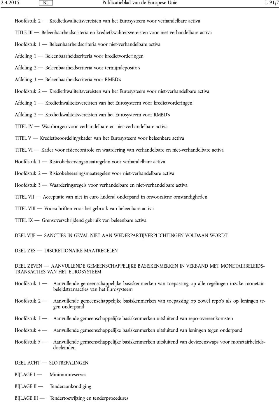 Beleenbaarheidscriteria voor RMBD's Hoofdstuk 2 Kredietkwaliteitsvereisten van het Eurosysteem voor niet-verhandelbare activa Afdeling 1 Kredietkwaliteitsvereisten van het Eurosysteem voor