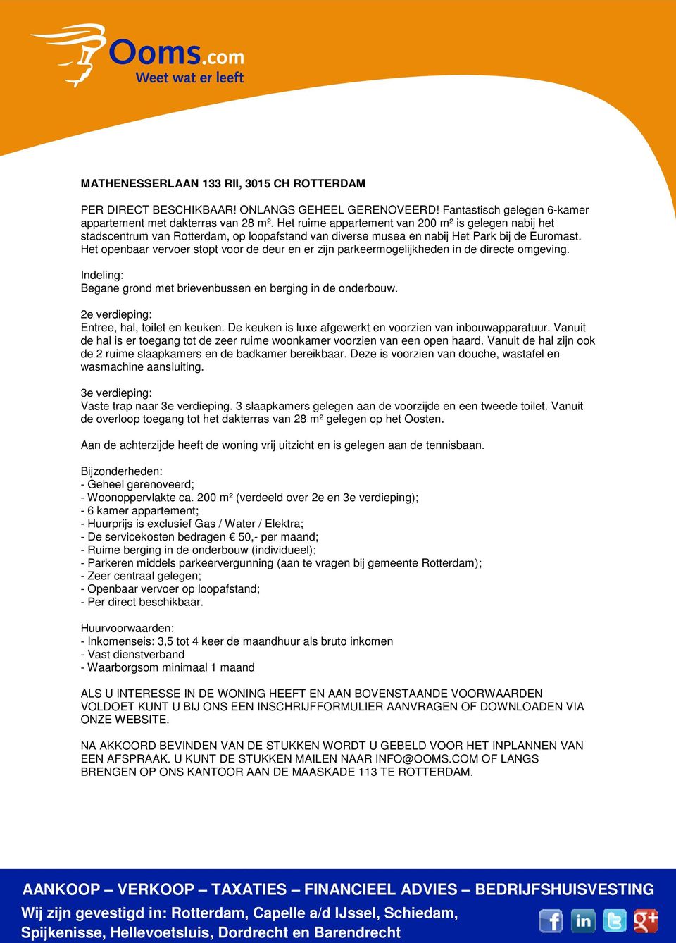 Het openbaar vervoer stopt voor de deur en er zijn parkeermogelijkheden in de directe omgeving. Indeling: Begane grond met brievenbussen en berging in de onderbouw.