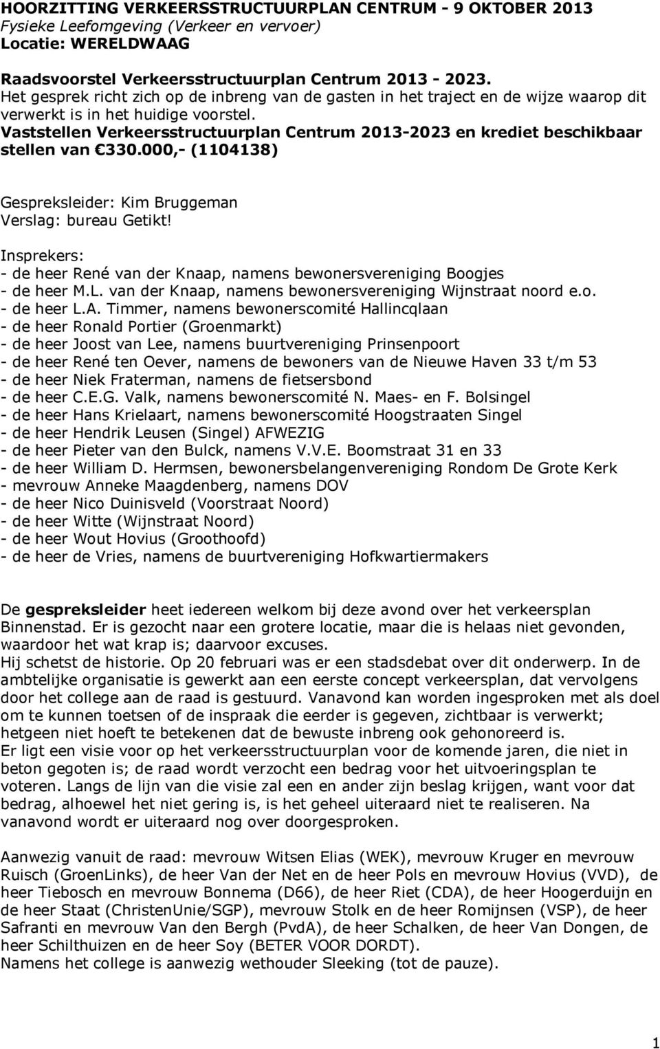 Vaststellen Verkeersstructuurplan Centrum 2013-2023 en krediet beschikbaar stellen van 330.000,- (1104138) Gespreksleider: Kim Bruggeman Verslag: bureau Getikt!