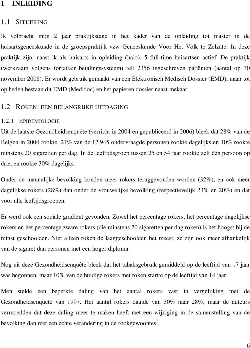 De praktijk (werkzaam volgens forfaitair betalingssysteem) telt 2356 ingeschreven patiënten (aantal op 30 november 2008).