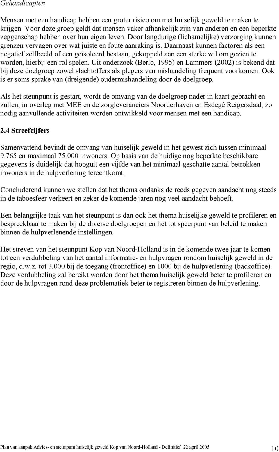 Door langdurige (lichamelijke) verzorging kunnen grenzen vervagen over wat juiste en foute aanraking is.