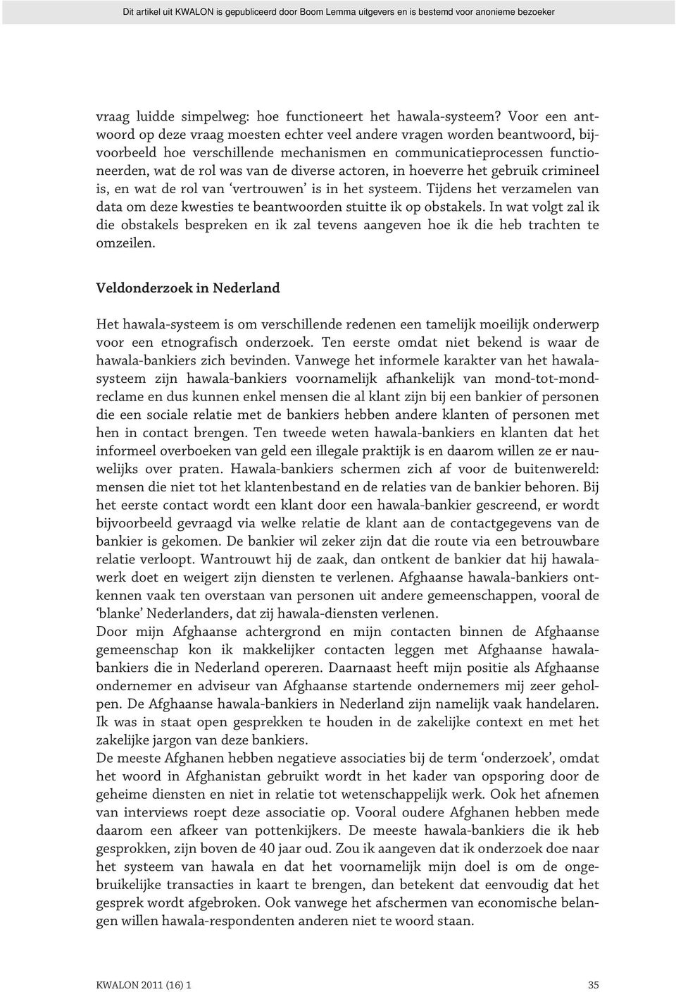 actoren, in hoeverre het gebruik crimineel is, en wat de rol van vertrouwen is in het systeem. Tijdens het verzamelen van data om deze kwesties te beantwoorden stuitte ik op obstakels.