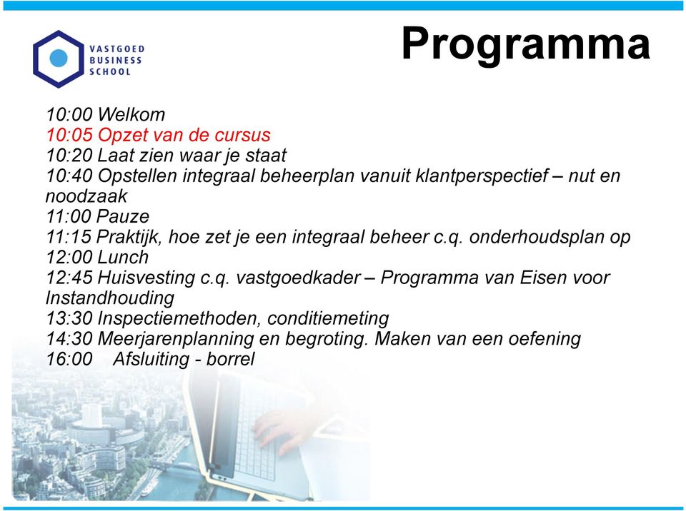 q. onderhoudsplan op 12:00 Lunch 12:45 Huisvesting c.q. vastgoedkader Programma van Eisen voor Instandhouding