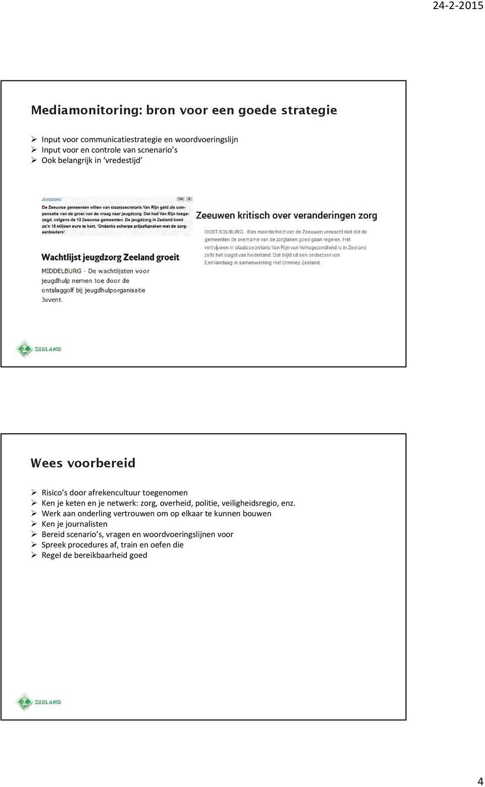 netwerk: zorg, overheid, politie, veiligheidsregio, enz.