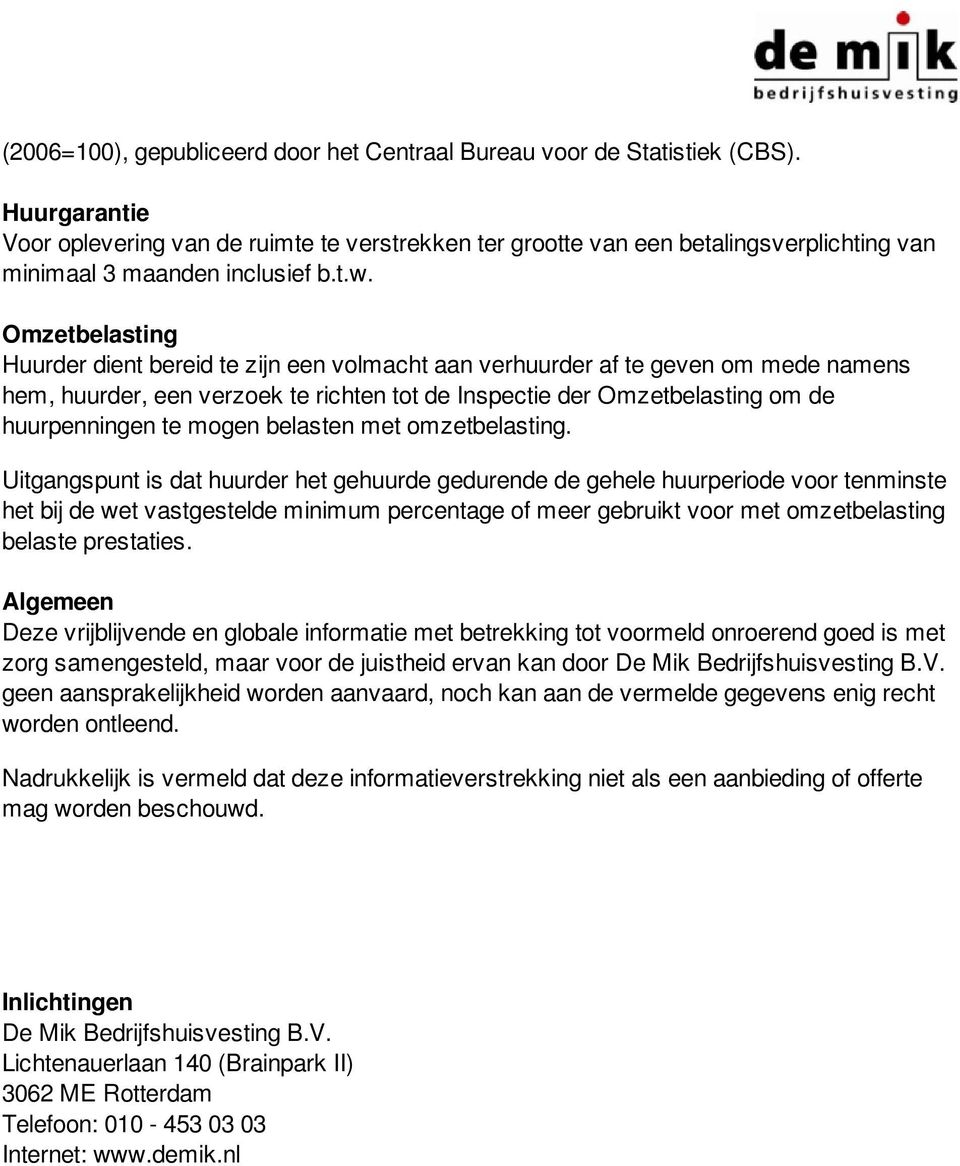 Omzetbelasting Huurder dient bereid te zijn een volmacht aan verhuurder af te geven om mede namens hem, huurder, een verzoek te richten tot de Inspectie der Omzetbelasting om de huurpenningen te