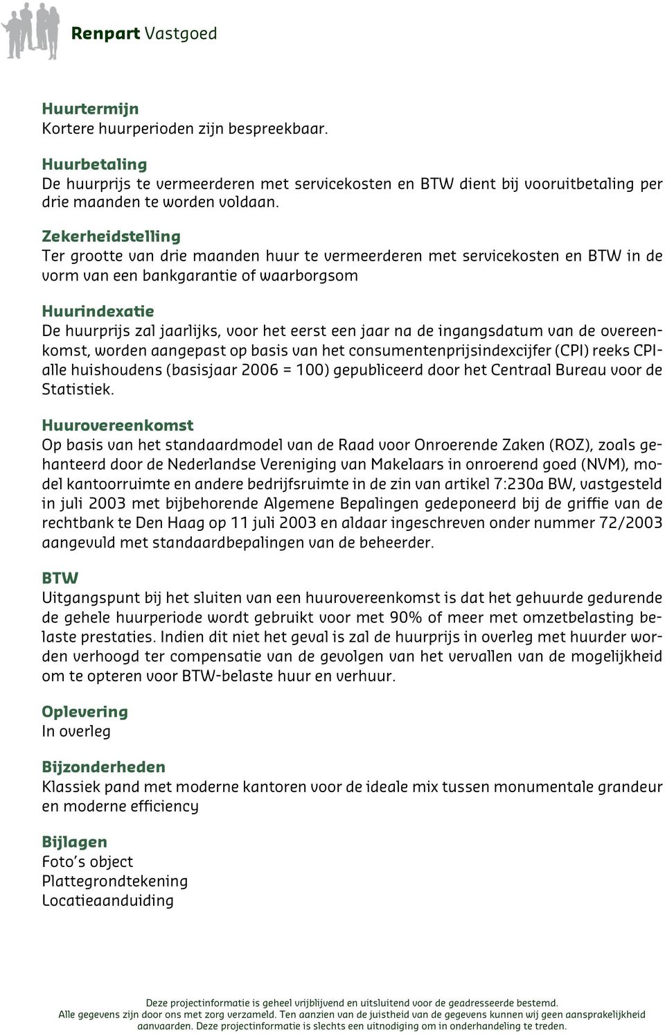 een jaar na de ingangsdatum van de overeenkomst, worden aangepast op basis van het consumentenprijsindexcijfer (CPI) reeks CPIalle huishoudens (basisjaar 2006 = 100) gepubliceerd door het Centraal