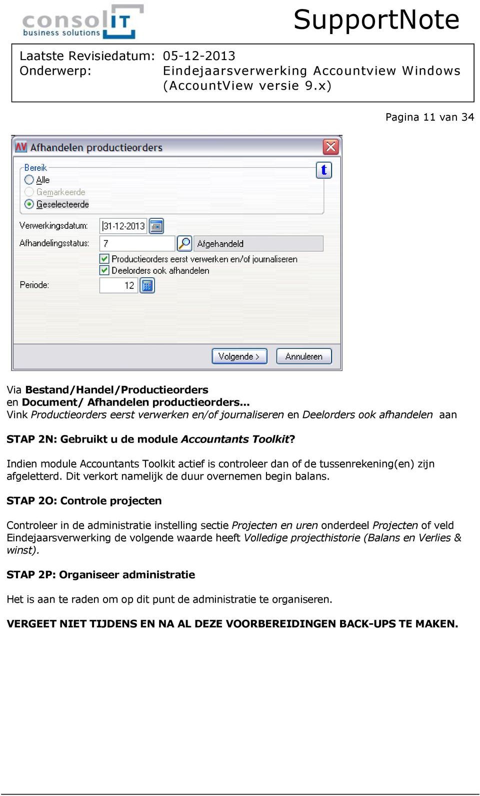 Indien module Accountants Toolkit actief is controleer dan of de tussenrekening(en) zijn afgeletterd. Dit verkort namelijk de duur overnemen begin balans.