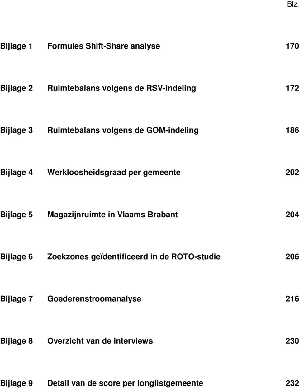 Magazijnruimte in Vlaams Brabant 204 Bijlage 6 Zoekzones geïdentificeerd in de ROTO-studie 206 Bijlage 7