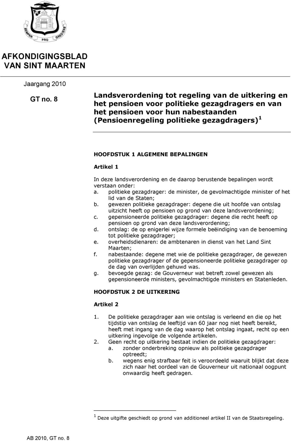 BEPALINGEN Artikel 1 In deze landsverordening en de daarop berustende bepalingen wordt verstaan onder: a. politieke gezagdrager: de minister, de gevolmachtigde minister of het lid van de Staten; b.