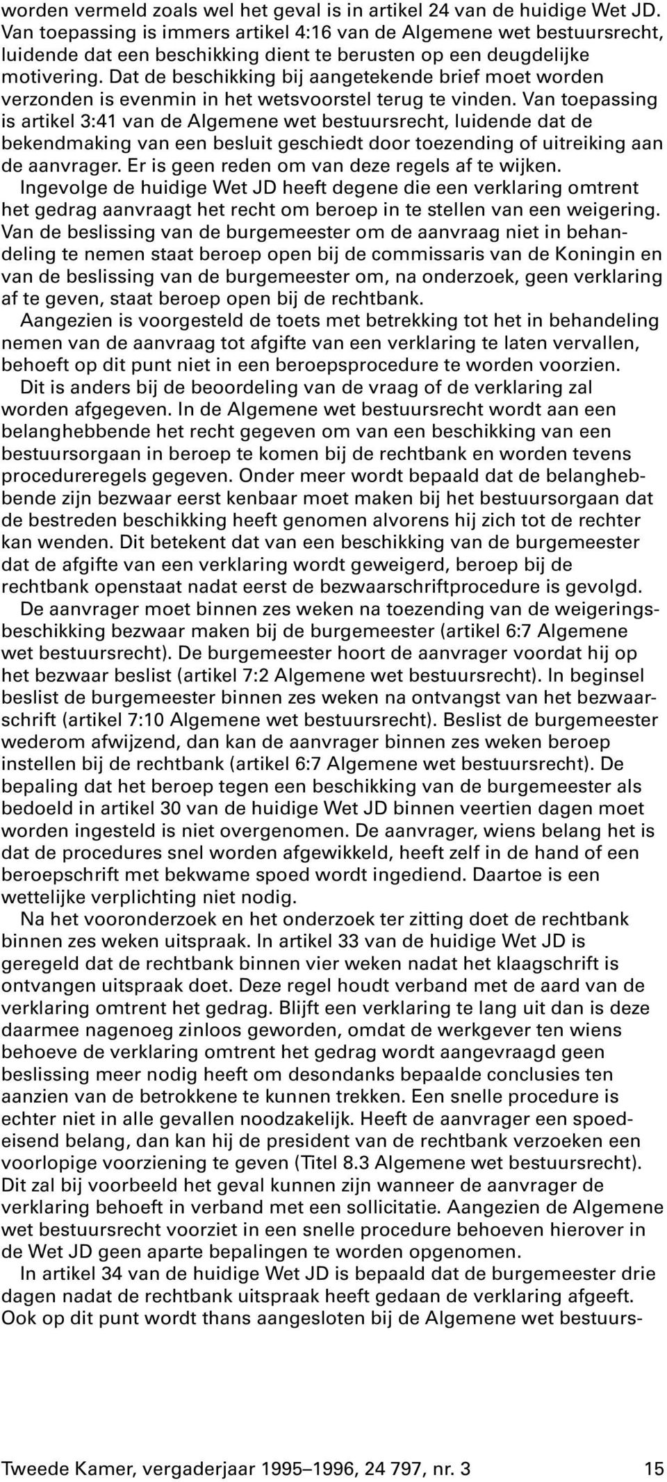 Dat de beschikking bij aangetekende brief moet worden verzonden is evenmin in het wetsvoorstel terug te vinden.