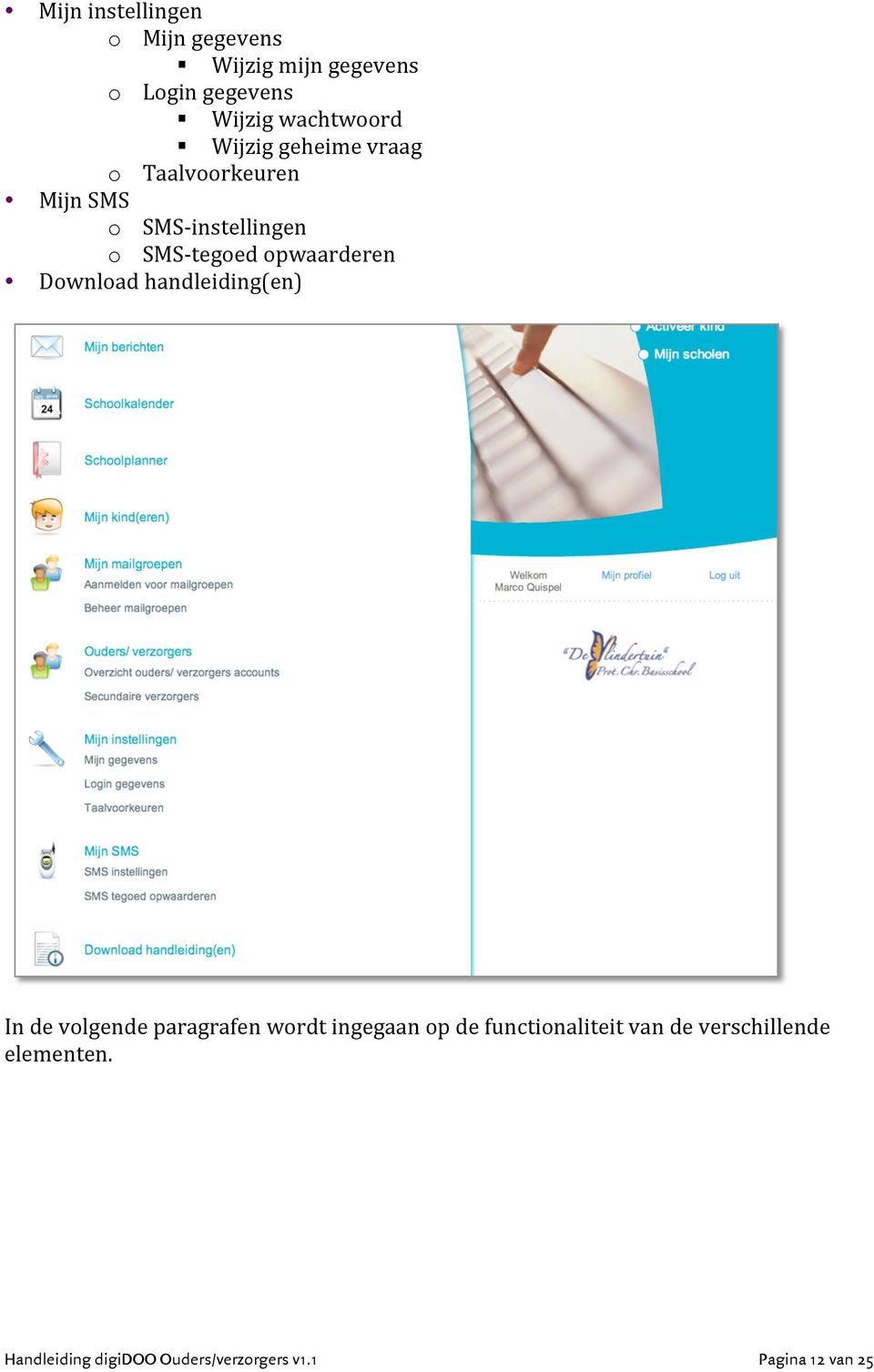 opwaarderen Download handleiding(en) In de volgende paragrafen wordt ingegaan op de