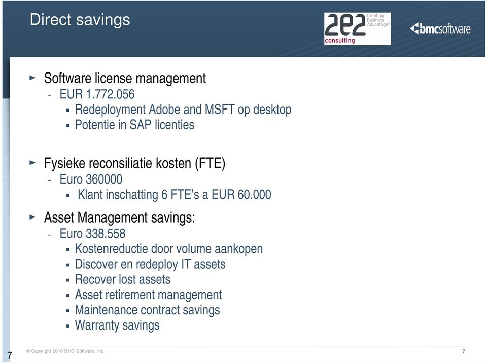 360000 Klant inschatting 6 FTE s a EUR 60.000 Asset Management savings: - Euro 338.