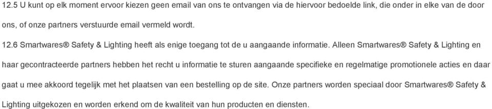 Alleen Smartwares Safety & Lighting en haar gecontracteerde partners hebben het recht u informatie te sturen aangaande specifieke en regelmatige promotionele acties