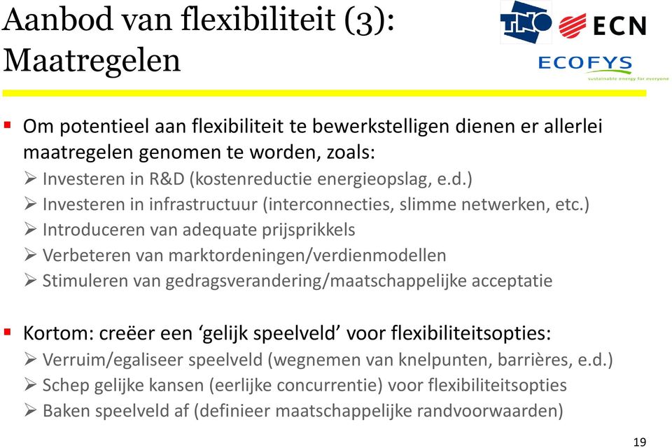 ) Introduceren van adequate prijsprikkels Verbeteren van marktordeningen/verdienmodellen Stimuleren van gedragsverandering/maatschappelijke acceptatie Kortom: creëer een